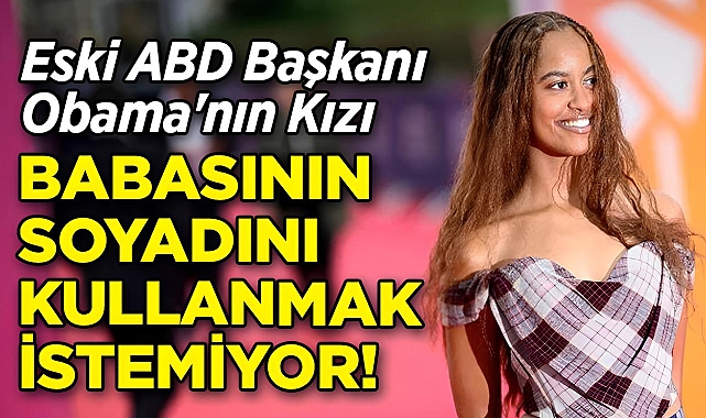 Eski ABD Başkanı Barack Obama'nın Kızı, Babasının Soyadını Kullanmak İstemiyor!