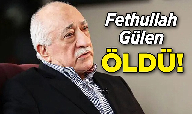 Fethullah Gülen Öldü!