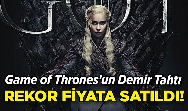 Game of Thrones'un Demir Tahtı, Rekor Fiyata Satıldı!