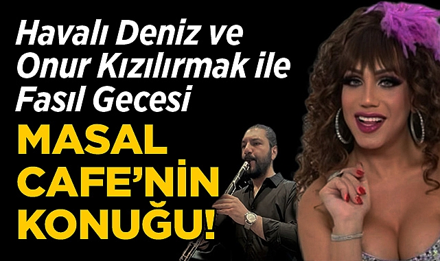 Havalı Deniz ve Onur Kızılırmak, Masal Cafe'de Sahne Alacak!