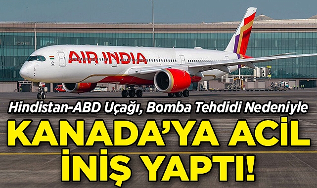 Hindistan-ABD Uçağı, Bomba Tehdidi Nedeniyle Kanada'ya Acil İniş Yaptı!