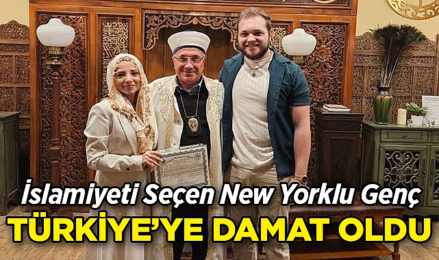 İslamiyeti Seçen New Yorklu Genç, Türkiye'ye Damat Oldu!