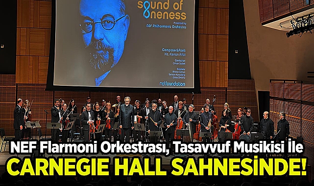 NEF Flarmoni Orkestrası, Tasavvuf Musikisi İle Carnegie Hall Sahnesinde!