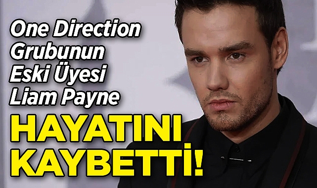 One Direction'ın Eski Üyesi Liam Payne, Hayatını Kaybetti!