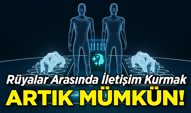 Rüyalar Arasında İletişim Kurmak Artık Mümkün!