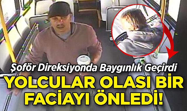 Şoför Direksiyonda Baygınlık Geçirdi: Yolcular Olası Bir Faciayı Önledi!