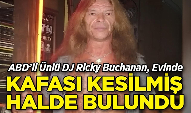 Ünlü DJ Ricky Buchanan, Evinde Kafası Kesilmiş Halde Bulundu!