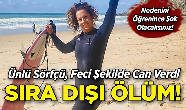 Ünlü Sörfçü Feci Şekilde Can Verdi: Denizde Sıra Dışı Ölüm!