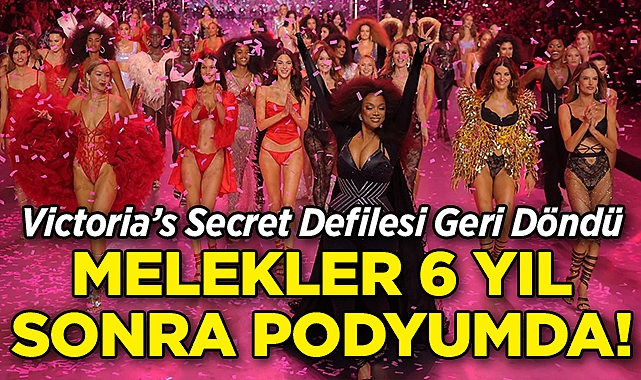 Victoria's Secret Melekleri 6 Yıl Sonra Podyuma Geri Döndü!