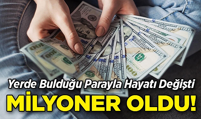 Yerde Bulduğu Parayla Hayatı Değişti: Milyoner Oldu!