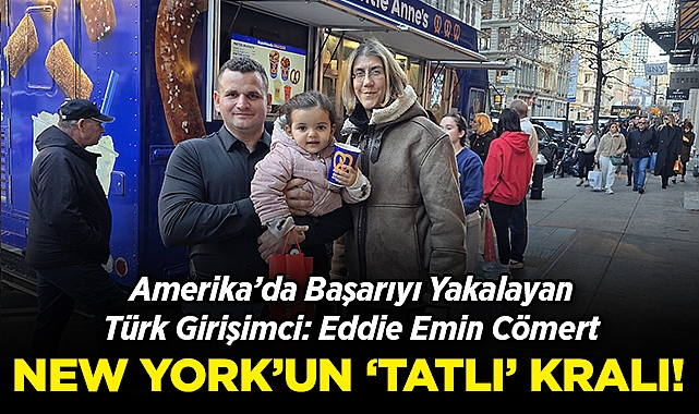 ABD'de Başarıyı Yakalayan Türk Girişimci: Eddie Emin Cömert: New York'un 'Tatlı' Kralı!