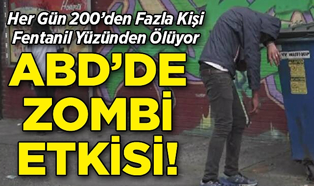 ABD'de Zombi Etkisi: Her Gün 200'den Fazla Kişi Fentanil Yüzünden Ölüyor!