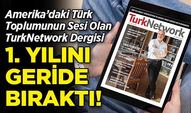 ABD'deki Türk Toplumunun Sesi Olan TurkNetwork Dergisi, 1. Yılını Kutluyor!