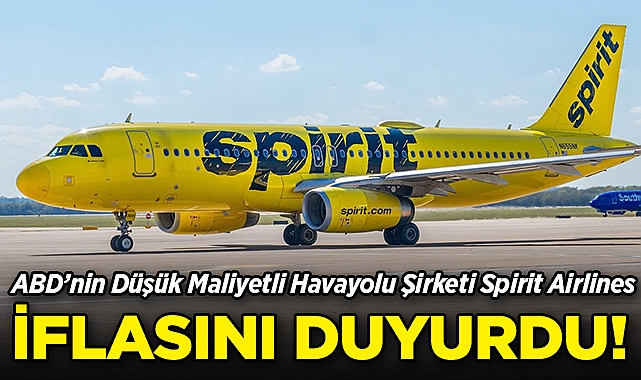 ABD'nin Düşük Maliyetli Havayolu Şirketi Spirit Airlines İflas Etti!