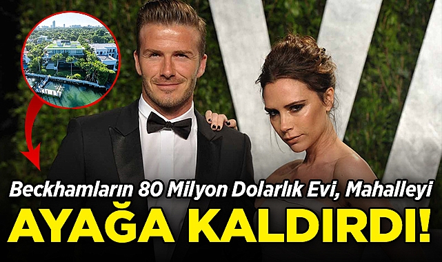 Beckham'ların 80 Milyon Dolarlık Evi, Mahalleyi Ayağa Kaldırdı!