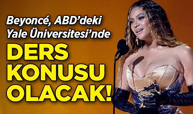 Beyoncé, Yale Üniversitesi'nde Ders Konusu Olacak!