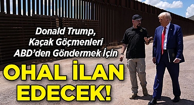 Donald Trump, Kaçak Göçmenleri ABD'den Göndermek İçin OHAL İlan Edecek!