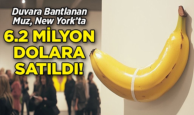 Duvara Bantlanan Muz, New York'ta 6,2 Milyon Dolara Satıldı!