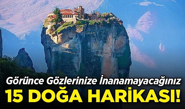 Görünce Gözlerinize İnanamayacağınız 15 Doğa Harikası!