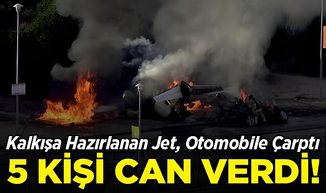 Kalkışa Hazırlanan Jet, Otomobile Çarptı: 5 Kişi Hayatını Kaybetti!