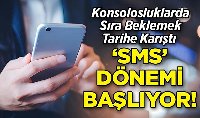 Konsolosluklarda Sıra Beklemek Tarihe Karıştı: 'SMS' Dönemi Başlıyor!