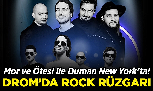 Mor ve Ötesi ile Duman New York'ta: Drom'da Rock Rüzgarı!