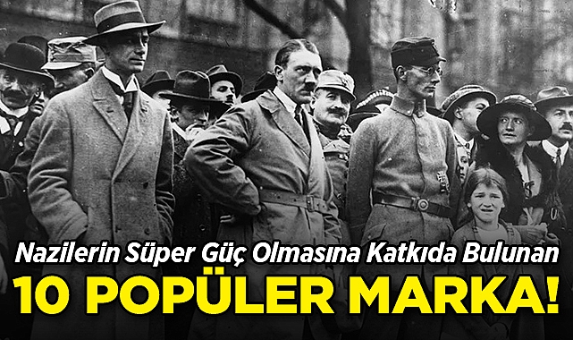 Nazilerin Süper Güç Olmasına Katkıda Bulunan 10 Popüler Marka