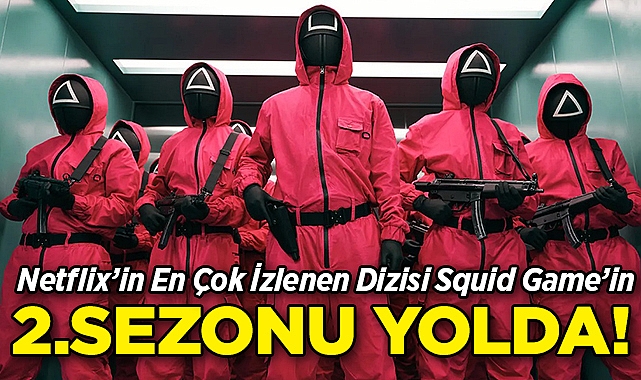 Netflix'in En Çok İzlenen Dizisi Squid Game'in 2.Sezonu Yolda!