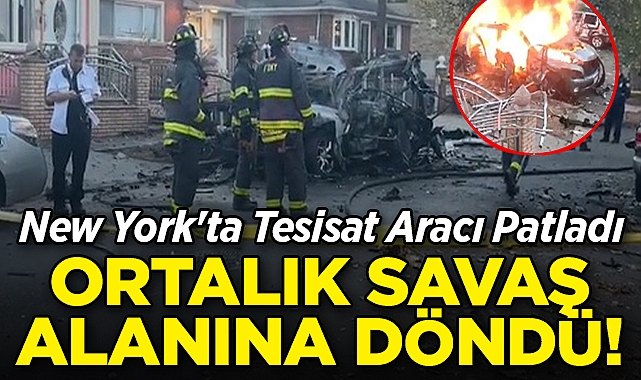 New York'ta Tesisat Aracı PatladI: Araç Alevler İçinde Kaldı!