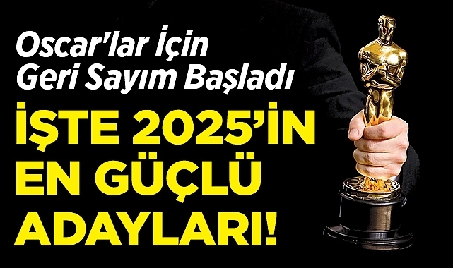 Oscar'lar İçin Geri Sayım Başladı: İşte 2025'in En Güçlü Adayları!