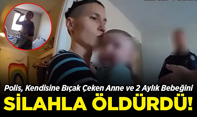 Polis, Kendisine Bıçakla Saldıran Anne ve 2 Aylık Bebeğini Öldürdü!