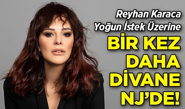 Reyhan Karaca Yoğun İstek Üzerine Bir Kez Daha Divane NJ'de!