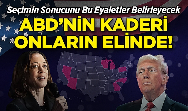 Seçimin Sonucunu Bu Eyaletler Belirleyecek: ABD'nin Kaderi Onların Ellerinde!