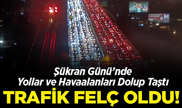 Şükran Günü'nde Yollar ve Havaalanları Dolup Taştı: Trafik Felç Oldu!