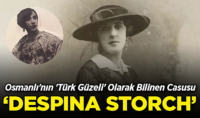 "Türk Güzeli" Olarak Bilinen Despina Storch'un Casusluk Hikayesi!