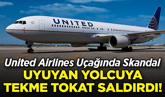 United Airlines Uçağında Skandal: Uyuyan Yolcuya Tekme Tokat Saldırdı!