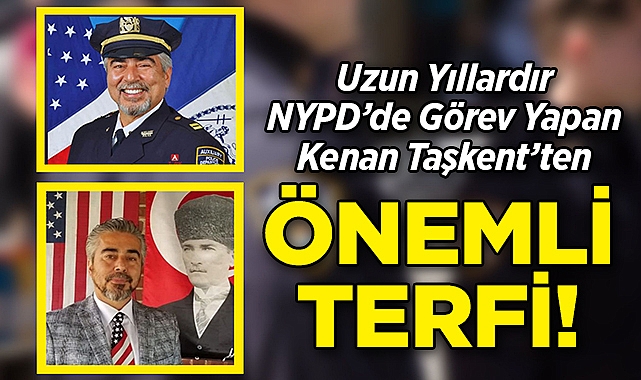 Uzun Yıllardır NYPD'de Görev Yapan Kenan Taşkent'ten Önemli Terfi!