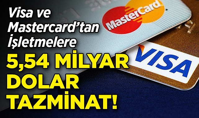 Visa ve Mastercard, İşletmelere 5,54 Milyar Dolar Tazminat Ödeyecek!