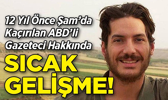 12 Yıl Önce Şam'da Kaçırılan ABD'li Gazeteci Hakkında Sıcak Gelişme!