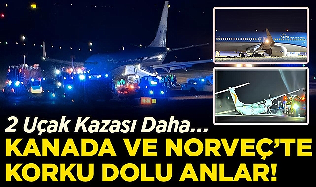 2 Uçak Kazası Daha! Kanada ve Norveç'te Korku Dolu Anlar!