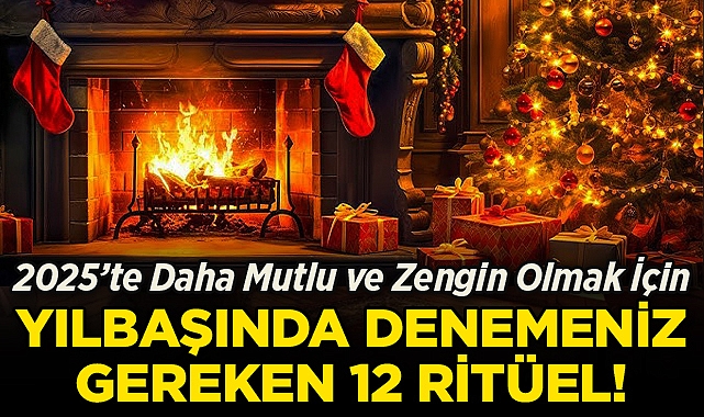 2025'te Daha Mutlu ve Zengin Olmak İçin Yılbaşında Denemeniz Gereken 12 Ritüel!