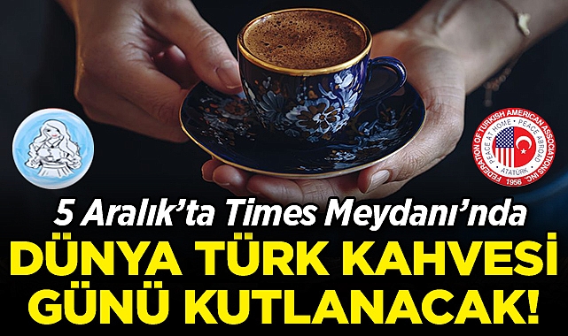 5 Aralık'ta Times Meydanı'nda 'Dünya Türk Kahvesi Günü' Kutlanacak!