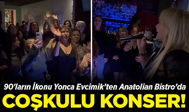 90'ların İkonu Yonca Evcimik'ten Anatolian Bistro'da Coşkulu Konser!