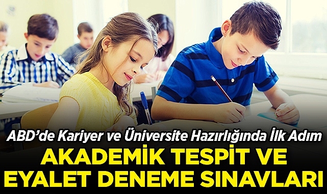 ABD'de Kariyer ve Üniversite Hazırlığında İlk Adım İçin Hemen Kayıt Olun: Akademik Tespit ve Eyalet Deneme Sınavları!