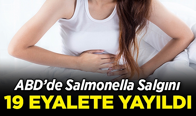 ABD'de Salmonella Salgını 19 Eyalete Yayıldı!