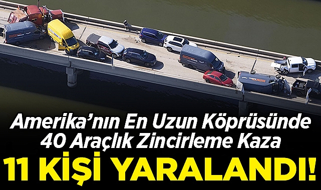 ABD'nin En Uzun Köprüsünde Zincirleme Kaza: 11 Kişi Yaralandı!