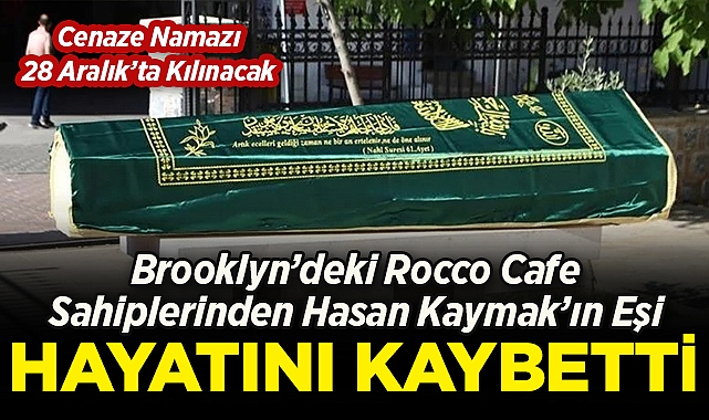 Brooklyn'deki Rocco Cafe Sahiplerinden Hasan Kaymak'ın Eşi Hayatını Kaybetti!