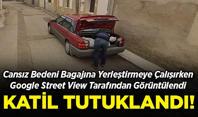 Cansız Bedeni Bagajına Yerleştirmeye Çalışırken Google Street View Tarafından Görüntülendi: Katil, Yakayı Ele Verdi!