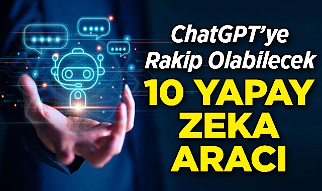 ChatGPT'ye Rakip Olabilecek En İyi 10 Yapay Zeka Aracı