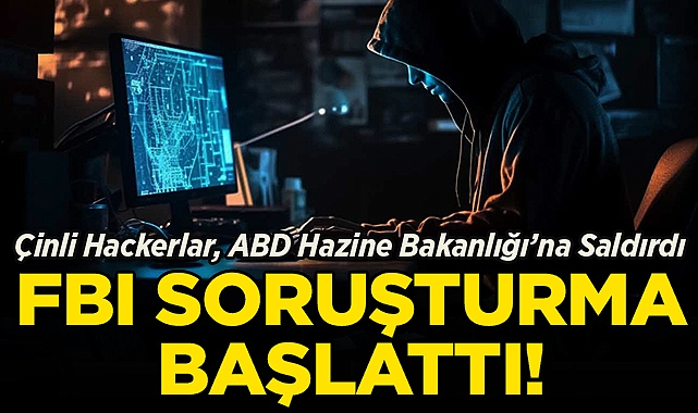 Çinli Hackerlar, ABD Hazine Bakanlığı'na Saldırdı: FBI Soruşturma Başlattı!